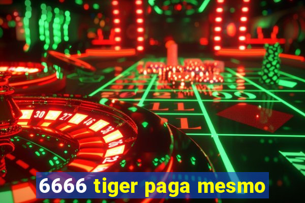 6666 tiger paga mesmo